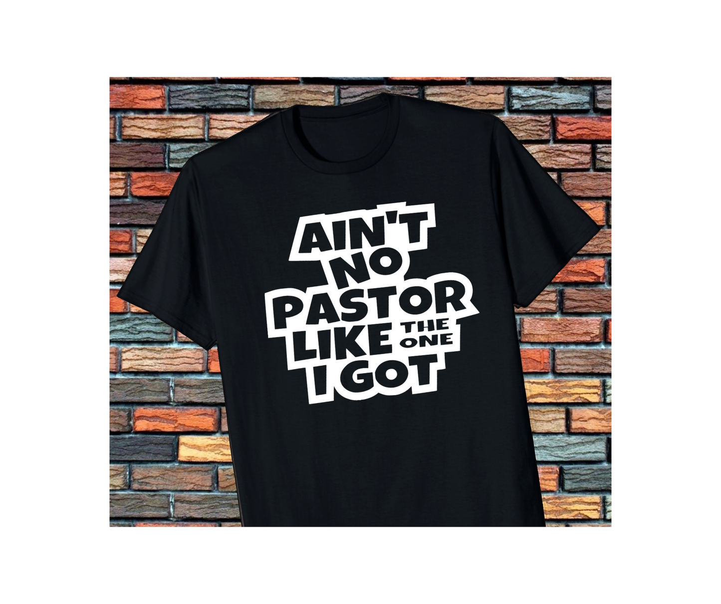 Unisex Ain’t No Pastor Like the One I got Tee-Shirt