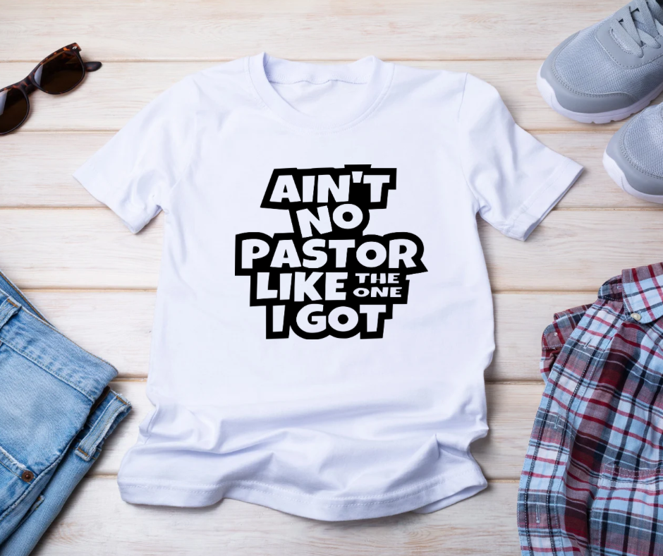 Unisex Ain’t No Pastor Like the One I got Tee-Shirt